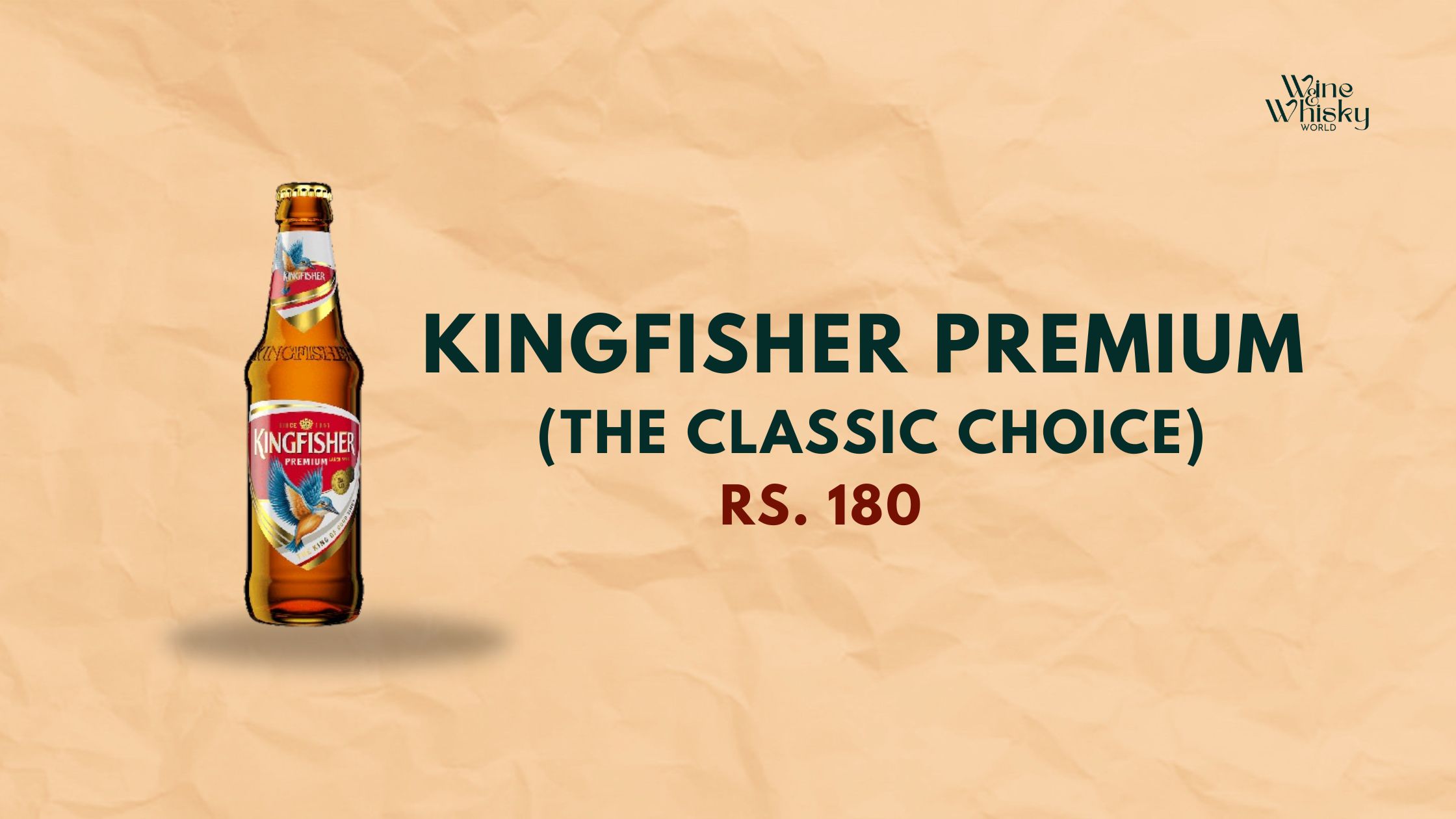 Image of a Kingfisher premium beer bottle with condensation, placed on a beige textured background. The text beside the bottle reads 'KINGFISHER PREMIUM BEER' in bold black letters and 'RS. 180' in dark red. The Wine Whisky World logo is in the top right corner